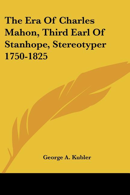 The Era Of Charles Mahon, Third Earl Of Stanhope, Stereotyper 1750-1825