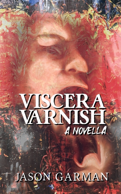 Viscera Varnish: A Novella