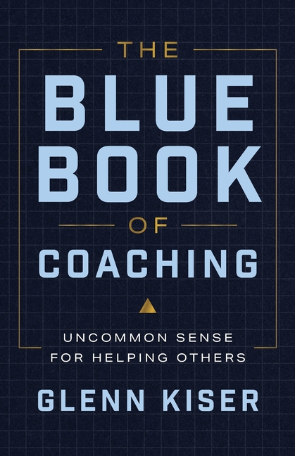 The Blue Book of Coaching: Uncommon Sense for Helping Others