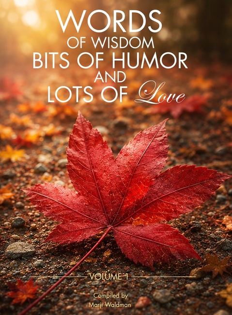 Words of Wisdom, Bits of Humor and Lots of Love