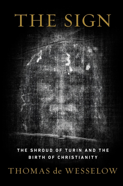 The Sign: The Shroud of Turin and the Birth of Christianity
