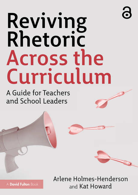 Reviving Rhetoric Across the Curriculum: A Guide for Teachers and School Leaders