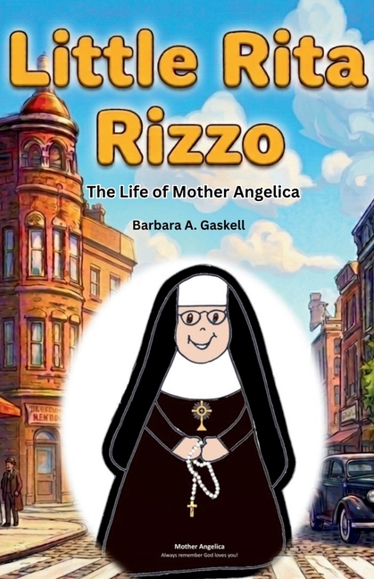 Little Rita Rizzo: The Life of Mother Mary Angelica