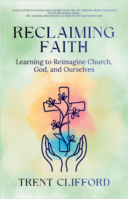 Reclaiming Faith: Learning to Reimagine Church, God, and Ourselves