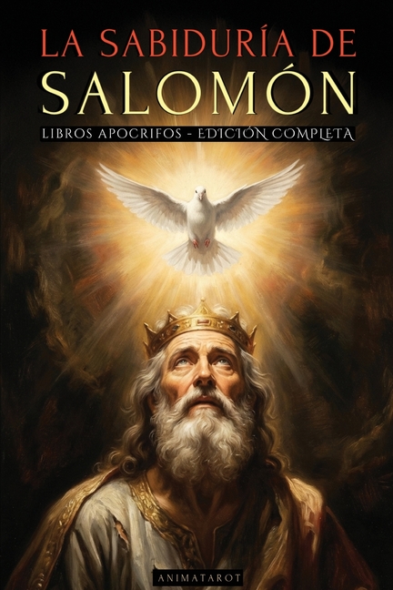 La Sabiduría de Salomón - Edición Ilustrada: Las Enseñanzas Prohibidas del Rey Más Sabio de Todos Los Tiempos Y Los Secretos de la Sabiduría Divina -