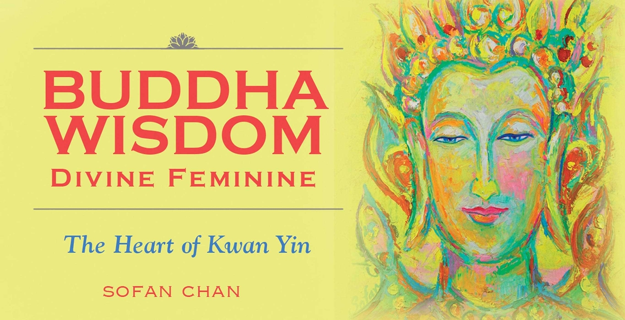 Buddha Wisdom Divine Feminine: The Heart of Kwan Yin
