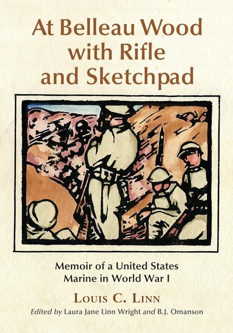 At Belleau Wood with Rifle and Sketchpad: Memoir of a United States Marine in World War I