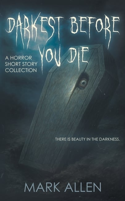 Darkest Before You Die: A Horror Short Story Collection