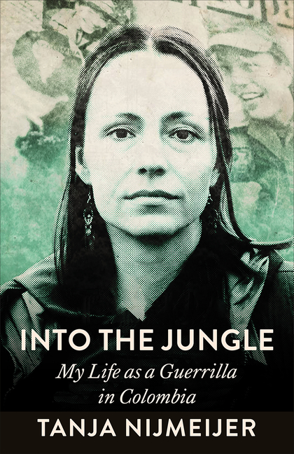 Into the Jungle: My Life as a Guerrilla in Colombia