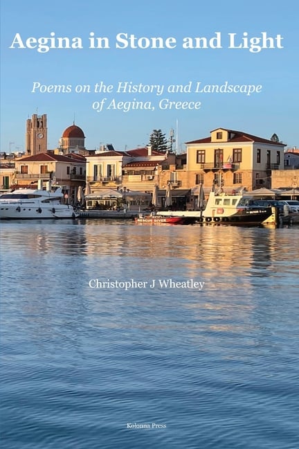 Aegina in Stone and Light: Poems on the History and Landscape of Aegina, Greece