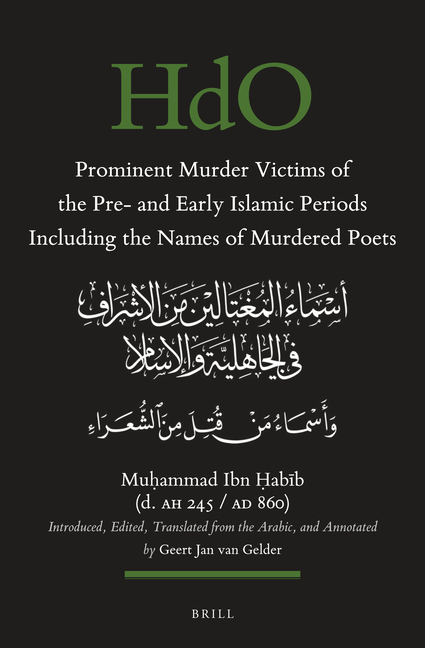 Prominent Murder Victims of the Pre- And Early Islamic Periods Including the Names of Murdered Poets: Introduced, Edited, Translated from the Arabic,