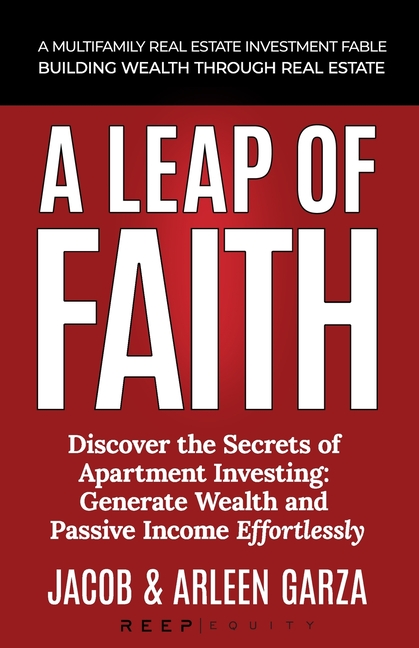 A Leap of Faith: A Multifamly Real Estate Investment Fable - Building Wealth Through Real Estate