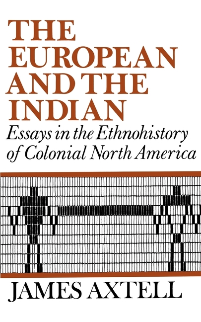The European and the Indian: Essays in the Ethnohistory of Colonial North America