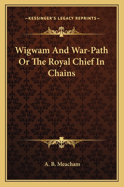 Wigwam And War-Path Or The Royal Chief In Chains
