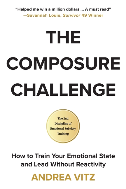 The Composure Challenge: How to Train Your Emotional State and Lead Without Reactivity