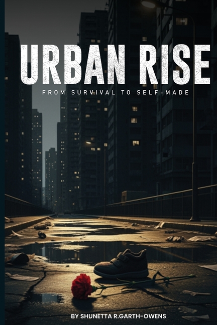 ii URBAN RISE A Story of Struggle, Ambition, and Survival