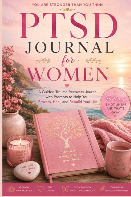 PTSD Journal for Women: A Guided Trauma Recovery Journal with Prompts to Help You Process, Heal, and Rebuild Your Life