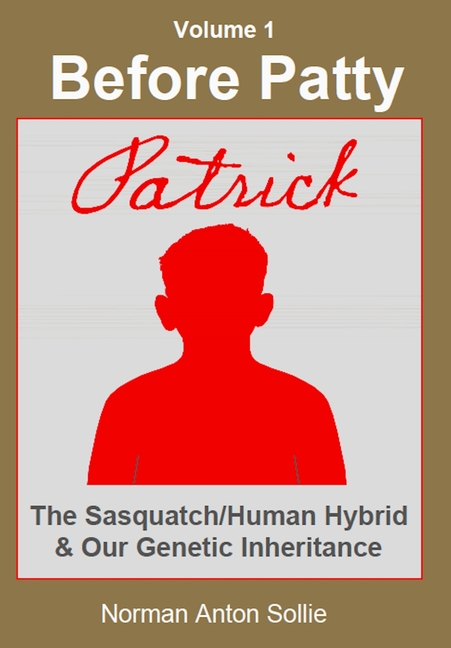 Before Patty: Patrick-The Sasquatch/Human Hybrid & Our Genetic Inheritance