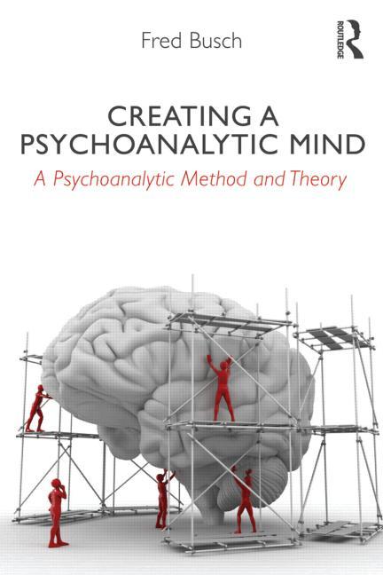 Creating a Psychoanalytic Mind: A psychoanalytic method and theory
