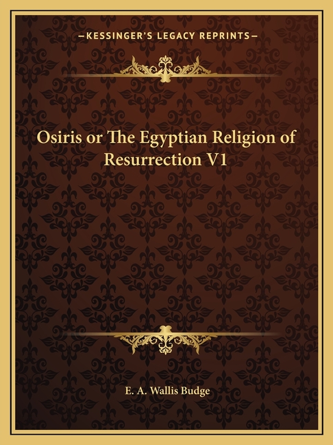 Osiris or The Egyptian Religion of Resurrection V1