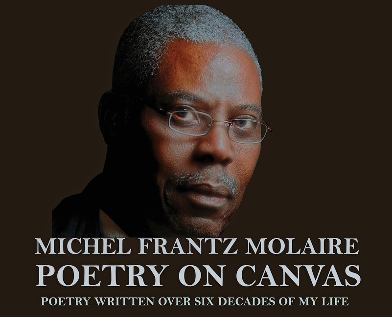 MICHEL FRANTZ MOLAIRE POETRY ON CANVAS-Poetry written over sixty years of my life