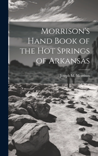 Morrison's Hand Book of the Hot Springs of Arkansas