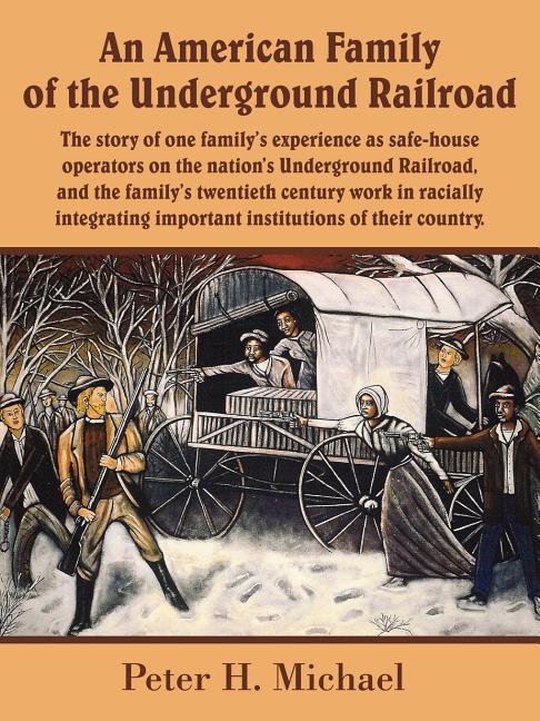 An American Family of the Underground Railroad: The story of one family's experience as safe-house operators on the nation's Underground Railroad, and