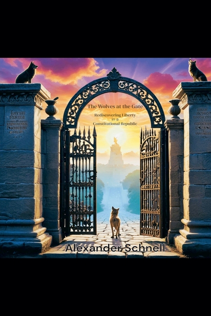 The Wolves at the Gate: Rediscovering Liberty in a Constitutional Republic