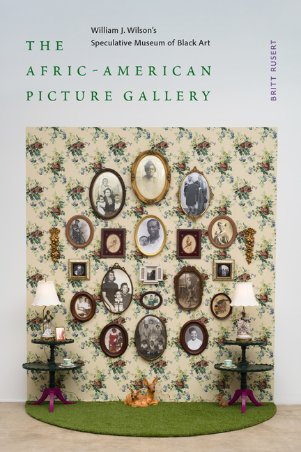 The Afric-American Picture Gallery: William J. Wilson's Speculative Museum of Black Art