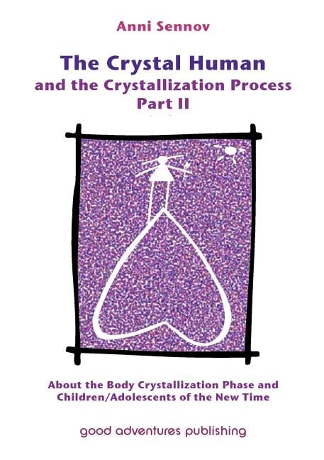 The Crystal Human and the Crystallization Process Part II: About the Body Crystallization Phase and Children/Adolescents of the New Time