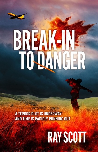 Break-In To Danger: A Terror Plot is Underway and Time is Rapidly Running Out