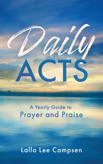 Daily ACTS: A Yearly Guide to Prayer and Praise
