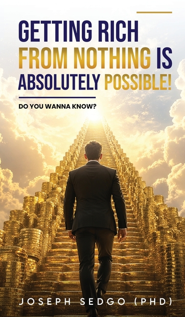 Getting Rich from Nothing Is Absolutely Possible!: Do You Wanna Know?