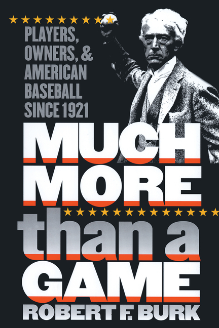 Much More Than a Game: Players, Owners, and American Baseball since 1921