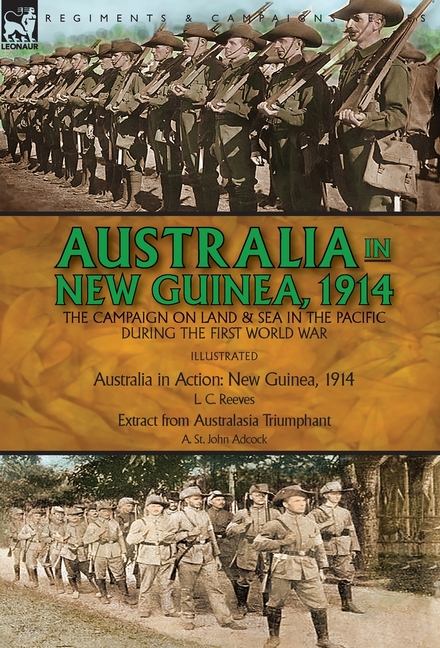 Australia in New Guinea, 1914: the Campaign on Land & Sea in the Pacific During the First World War