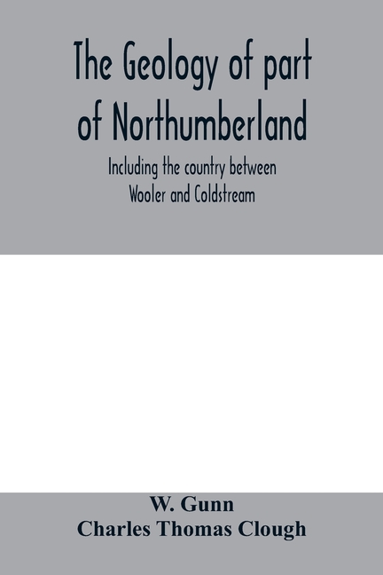 The geology of part of Northumberland, including the country between Wooler and Coldstream; (explanation of quarter-sheet 110 S. W., new series, sheet