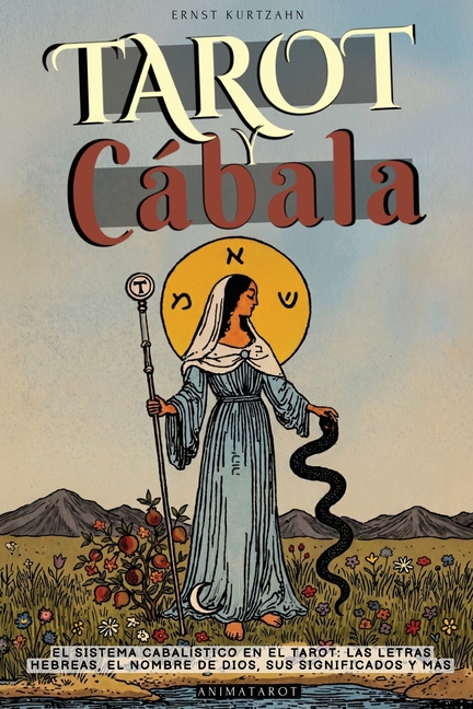 Tarot Y Cábala: El Sistema Cabalístico En El Tarot: Con Los Significados de Los Arcanos Mayores, Las Letras Hebreas, El Nombre de Dios, Y Más - Libro