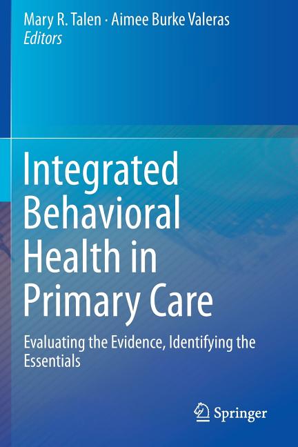 Integrated Behavioral Health in Primary Care: Evaluating the Evidence, Identifying the Essentials