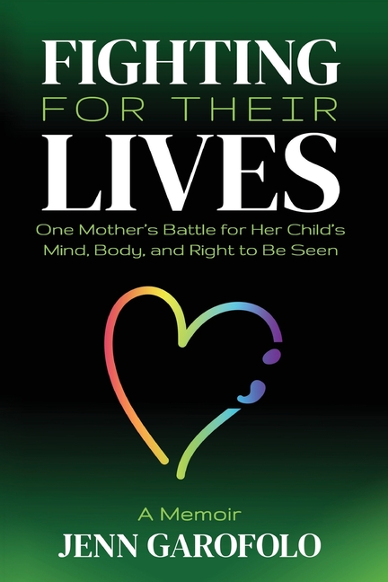 Fighting For Their Lives: One Mother's Battle for Her Child's Mind, Body, and Right To Be Seen