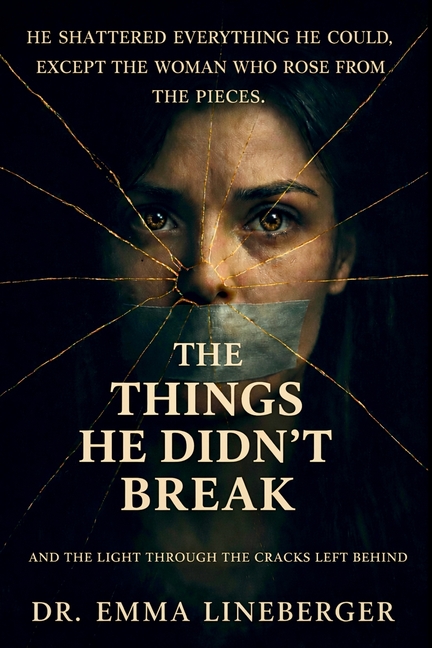 The Things He Didn't Break: And The Light Through The Cracks Left Behind