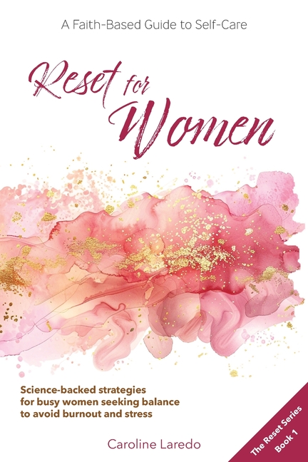 Reset for Women: A Faith-Based Guide to Sustainable Self Care for Busy Women; Practical, Science-Backed Strategies for Moms and Professionals Seeking