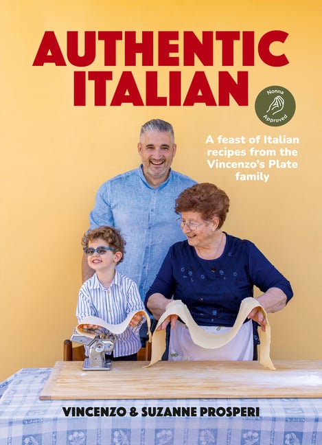 Authentic Italian: Classic 'Nonna-Approved' Recipes from the Vincenzo's Plate Family Kitchen. a Cookbook of Traditional Italian Recipes.