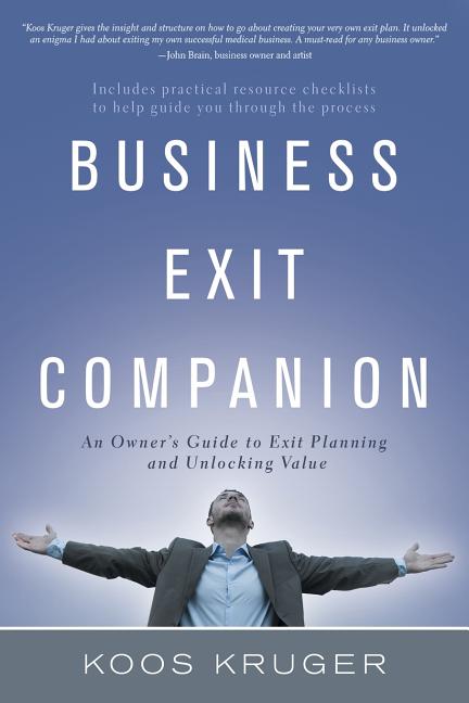 Business Exit Companion: An Owner's Guide to Exit Planning and Unlocking Value