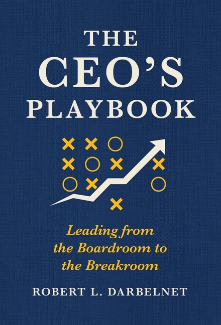 THE CEO'S PLAYBOOK - Leading from the Boardroom to the Breakroom