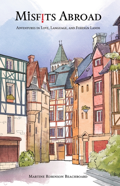 Misfits Abroad: Adventures in Love, Language, and Foreign Lands