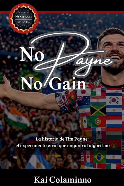 No Payne, no Gain. - La historia de Tim Payne: el experimento viral que engañó al algoritmo