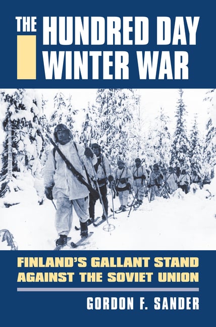 Hundred Day Winter War: Finland's Gallant Stand Against the Soviet Army
