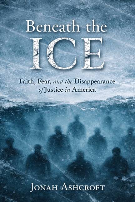 Beneath the ICE: Faith, Fear, and the Disappearance of Justice in America