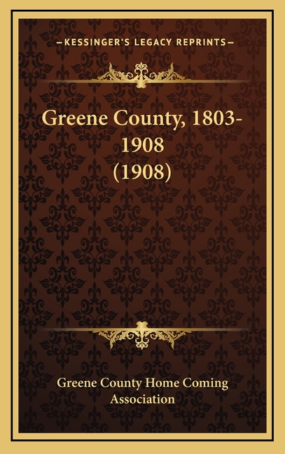 Greene County, 1803-1908 (1908)