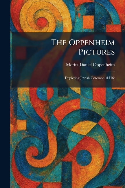 The Oppenheim Pictures: Depicting Jewish Ceremonial Life